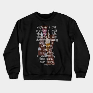 Philippians 4:8 Whatever is true... Crewneck Sweatshirt